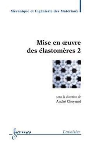  Publisher Mise En Oeuvre Des Élastomères, Vol. 2 C7 Ch.