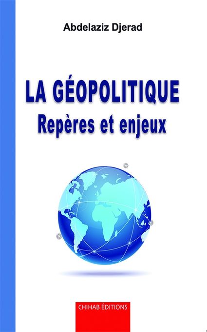  Publisher La Géopolitique  Repères et Enjeux  - Abdelaziz Djerad.