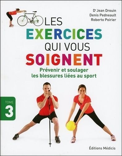  Les exercices qui vous soignent. Vol. 3. Prévenir et soulager les blessures liées au sport