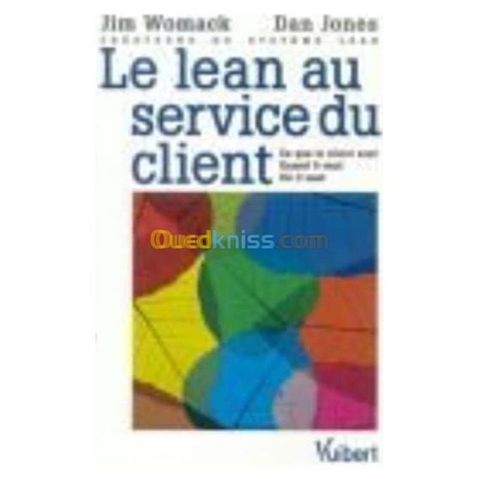  l'Etudiant .Le Lean au service du client : Ce que le client veut - Quand il veut - Où il veut.