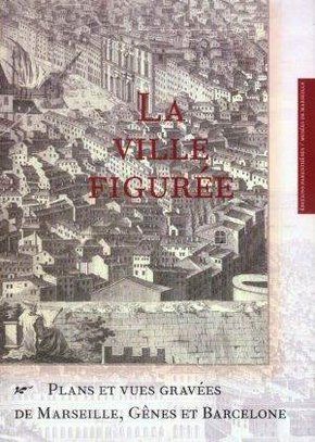  Publisher La ville figurée : plans et vues gravées de Marseille, Gênes et Barcelone c10 Arch