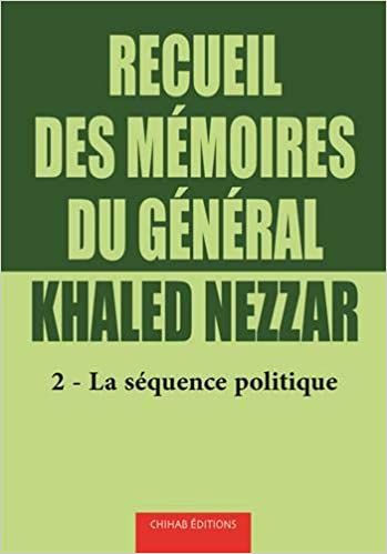  Publisher .RECUEIL DES MEMOIRES DU GENERALE KHALED NEZZAR T2 la sequence politique.