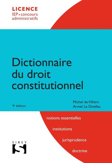 Dictionnaire Du Droit Constitutionnel : Notions Essentielles, Institutions, Jurisprudence, Doctrine : Licence, Iep, Concours Administratifs 9Ed