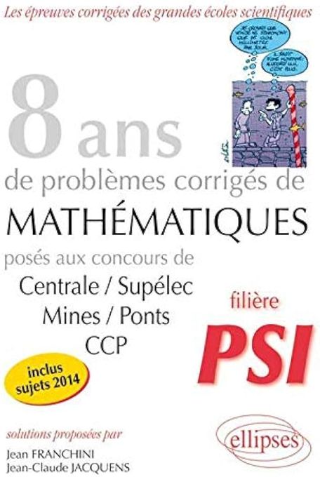 l'Etudiant 8 Ans De Problèmes Corrigés De Mathématiques : Posés Aux Concours  Psi C18 Math.